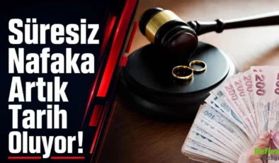 SÜRESİZ NAFAKA İPTAL EDİLDİ