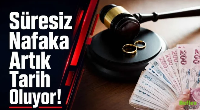 SÜRESİZ NAFAKA İPTAL EDİLDİ